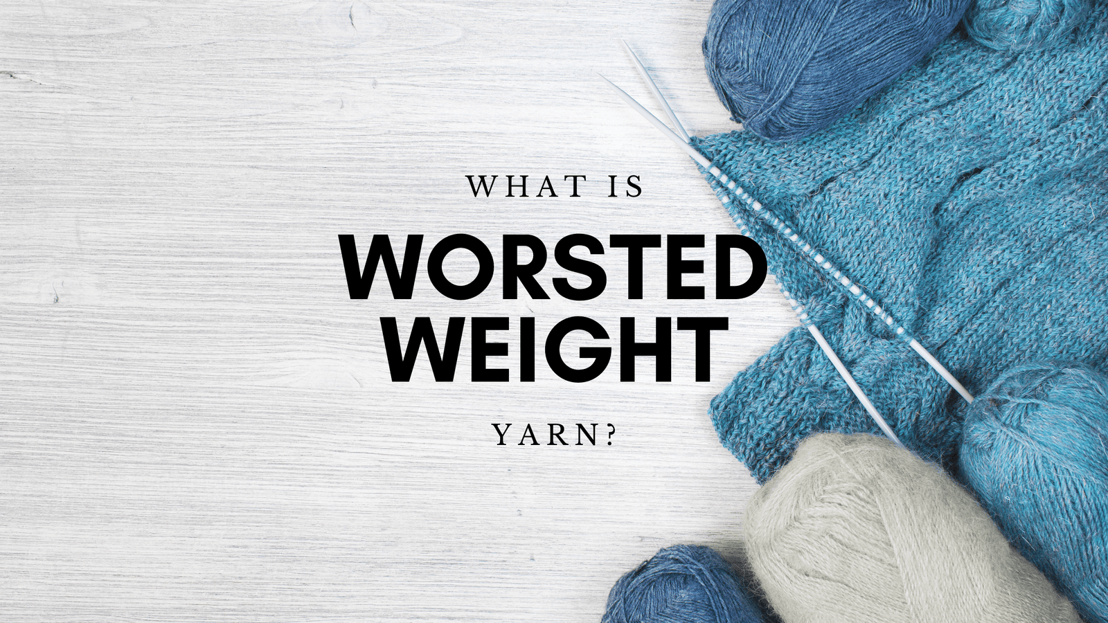 What is Worsted Weight Yarn? - Darn Yarn